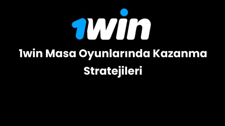 1win masa oyunlarinda kazanma stratejileri 101