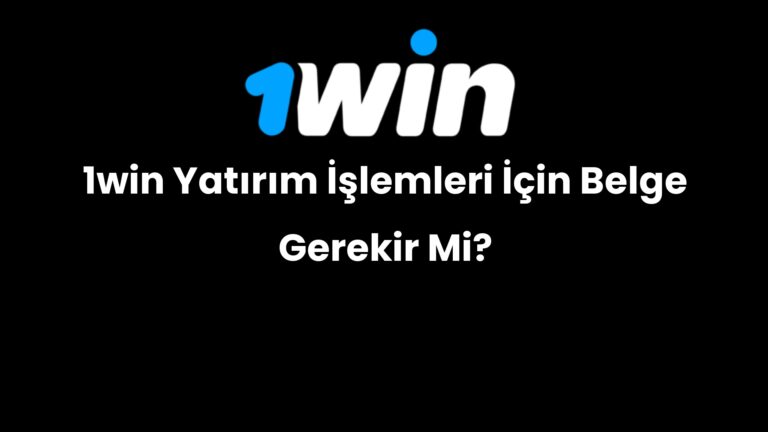 1win yatirim islemleri icin belge gerekir mi 213