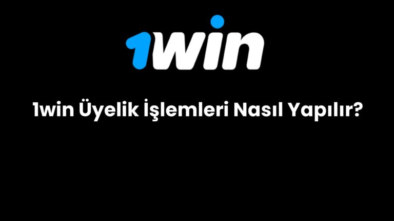 1win uyelik islemleri nasil yapilir 698